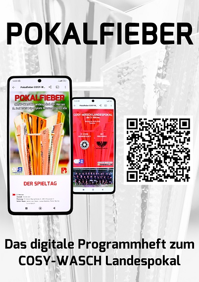 Das Bild ist eine Werbegrafik für ein digitales Programmheft mit dem Titel „POKALFIEBER“ zum COSY-WASCH Landespokal im Fußball. Im Mittelpunkt stehen zwei Smartphones:  Das linke Smartphone zeigt das Titelbild des digitalen Hefts mit dem Schriftzug „POKALFIEBER“ und einem Foto von Fußballspielern in Aktion. Das rechte Smartphone zeigt eine Innenseite des Hefts mit weiteren Inhalten. Rechts im Bild befindet sich ein QR-Code, der vermutlich zum Download oder zu weiteren Informationen führt.